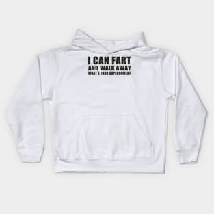 I Can Fart and Walk Away ~ humor funny Kids Hoodie